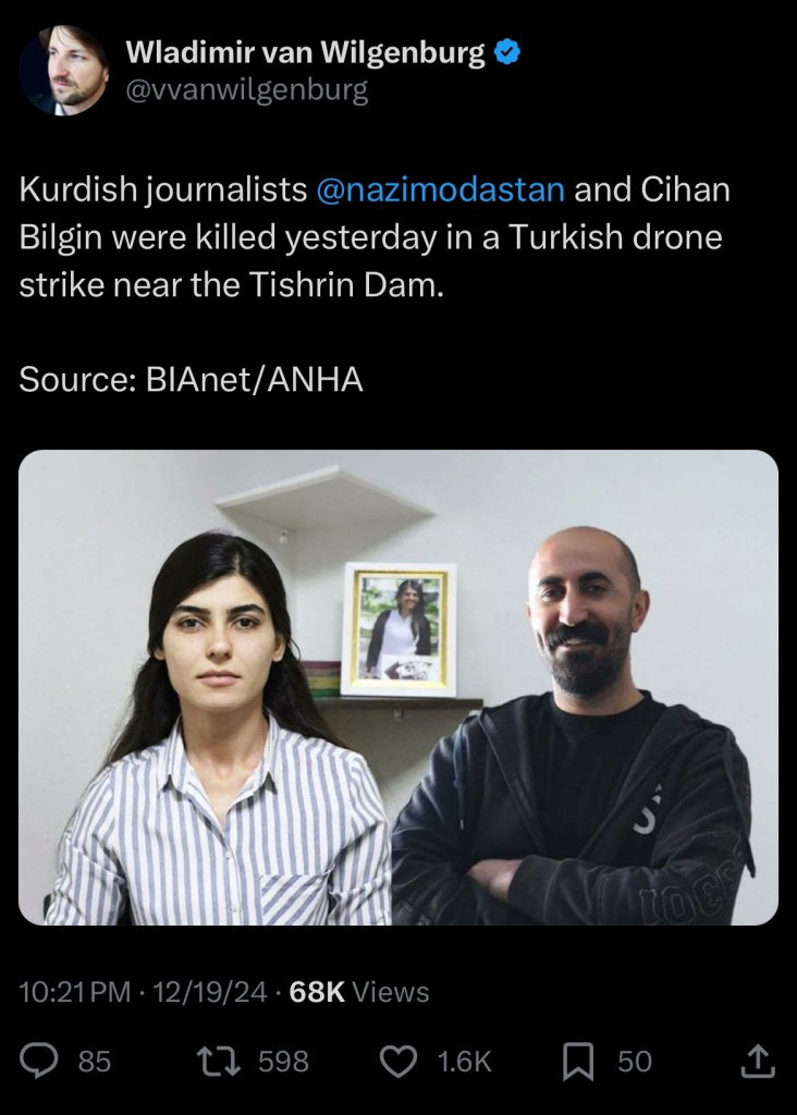 Wladimir van Wilgenburg @vvanwilgenburg
Kurdish journalists @nazimodastan and Cihan Bilgin were killed yesterday in a Turkish drone strike near the Tishrin Dam.
Source: BlAnet/ANHA