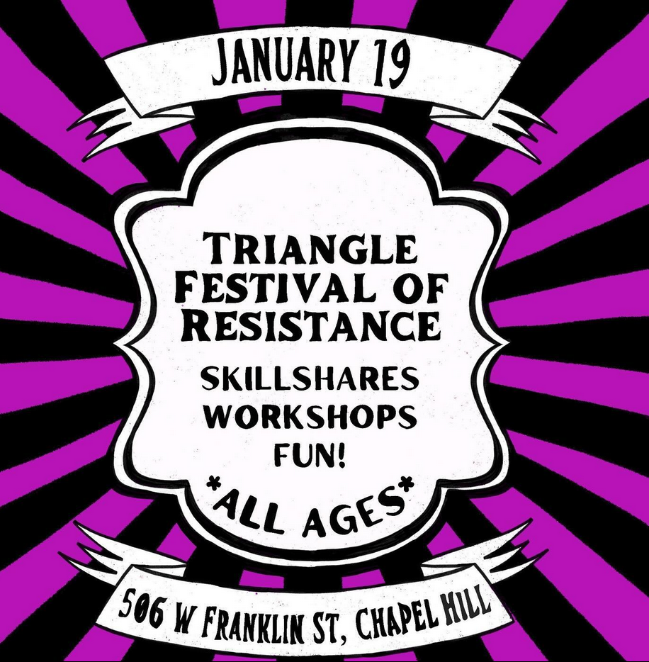 Flyer with : "January 18th, Triangle Festival of Resistance, Skllshares, Workshops, Fun!, All Ages..." in Chapel Hill, NC