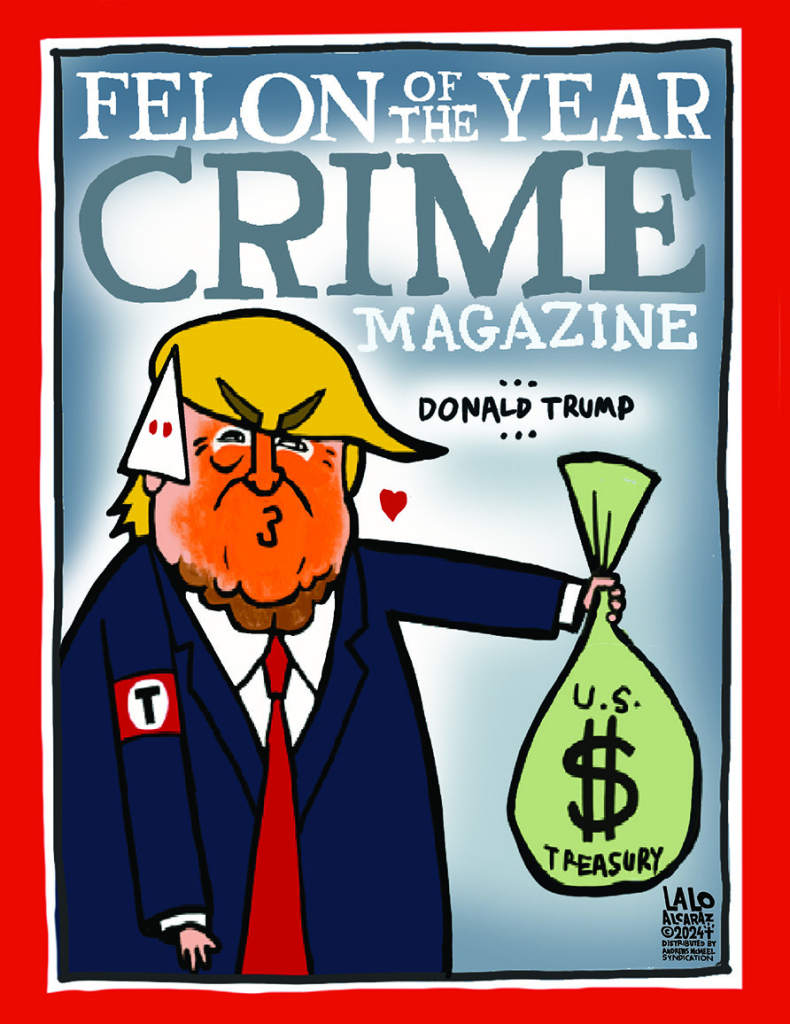 #laloalcaraz cartoon.  Time Magazine restyled as Crime Magazine.  Trump is Felon of the Year.  Holding a money sack labled US $$$