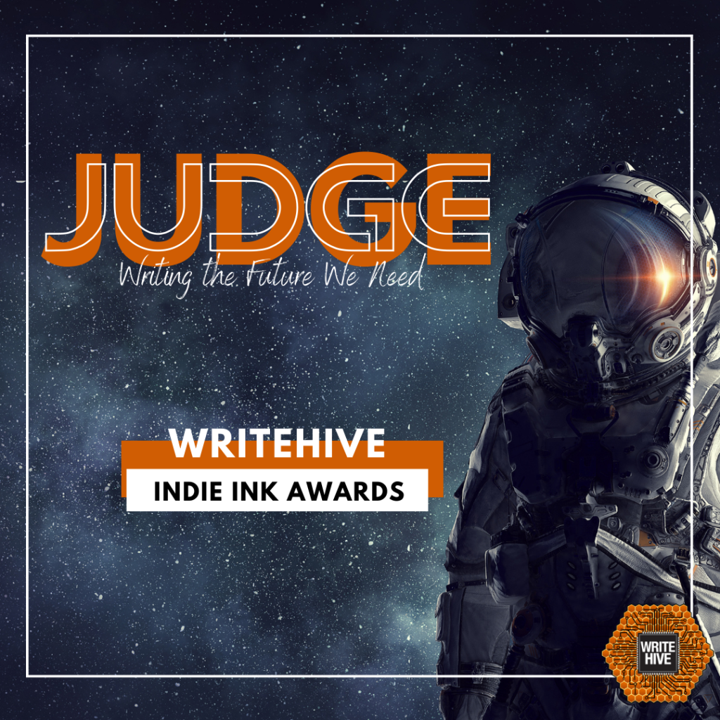 An astronaut with visor down looking at the camera with stars in the background stands to the right side of the picture. Text in the left and center says:
JUDGE
Writing the Future We Need
And then lower, it reads:
WriteHive
Indie Ink Awards