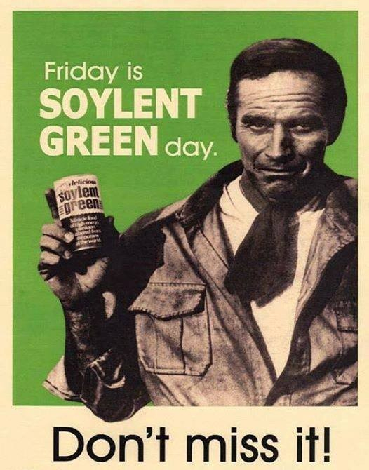 charleton heston holding a can of soylent green with the caption: Friday is Soylent Green day. Don't miss it!