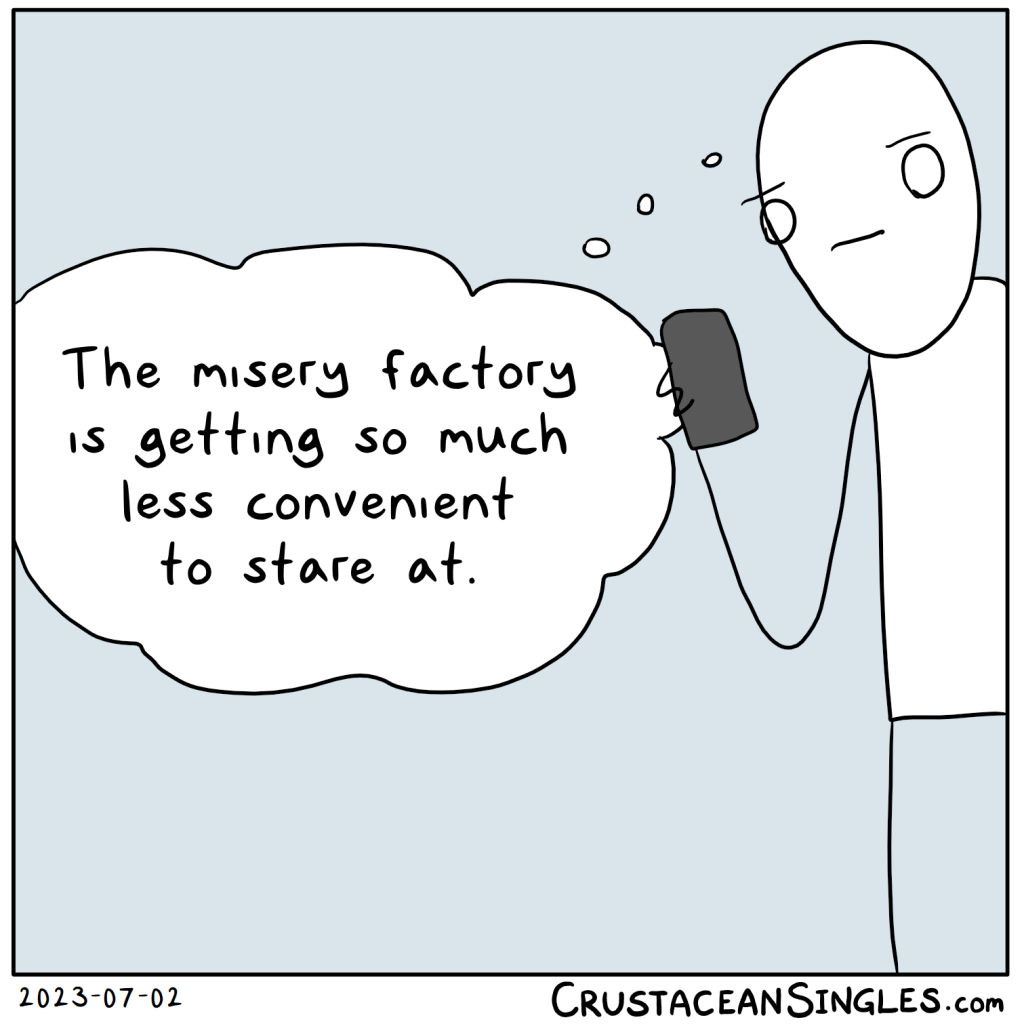 A person looks at mobile phone and thinks, "The misery factory is getting so much less convenient to stare at."