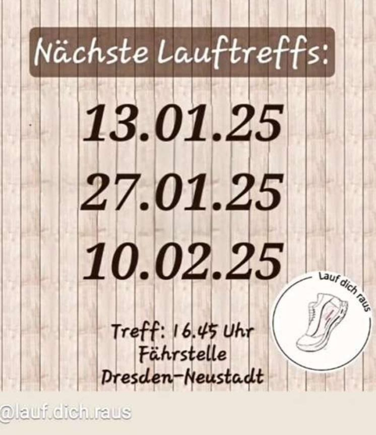 Eine Kachel mit hellbraunem Hintergrund. Inschrift: nächste Lauftreffs 13.01.25, 27.01.25, 10.02.25. Treff: 16:45 Uhr, Fährstelle Dresden Neustadt. Lauf dich raus.