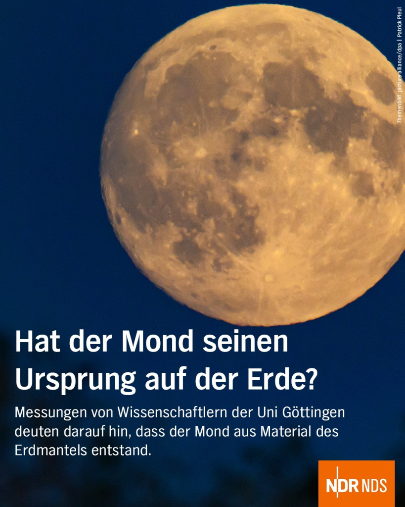 Bild: Der Mond steht gut sichtbar am Nachthimmel

Text: Hat der Mond seinen Ursprung auf der Erde?

Messungen von Wissenschaftlern der Uni Göttingen deuten darauf hin, dass der Mond aus Material des Erdmantels entstand.