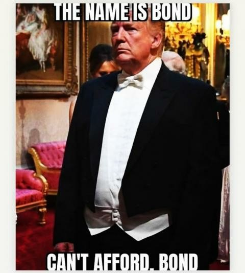 Vertical color photo.
Trump dressed in tails for a dinner with the Queen of England during his first term. The poorly-fitted tux highlights his girth.
Text overlay reads, "THE NAME IS BOND CAN'T AFFORD BOND."