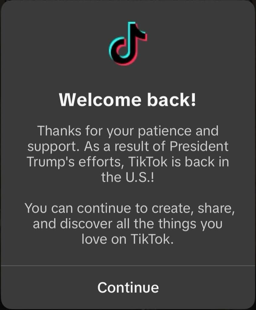 TikTok dialogue box saying "Welcome back! Thanks for your patience and support. As a result of President Trump's efforts, TikTok is back in the U.S.! You can continue to create, share, and discover all the things you love on TikTok."