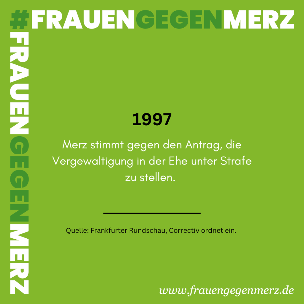 Eingerahmt vom Hashtag #frauengegenmerz steht folgender Text: 1997 - Merz stimmt gegen den Antrag, die Vergewaltigung in der Ehe unter Strafe zu stellen. Quelle: Frankfurter Rundschau, Correktiv ordnet ein