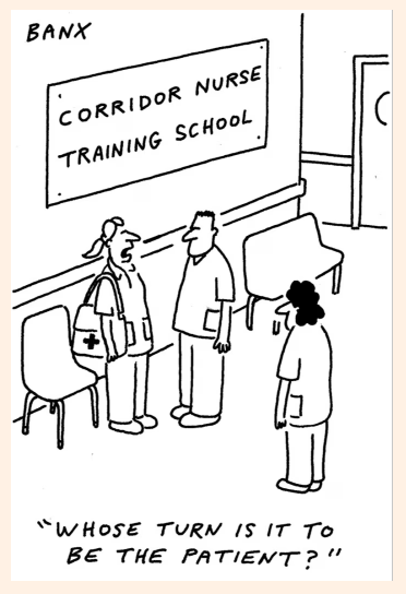 Banx (FT) cartoon: in a corridor three nurses are talking under a sig that says: Corridor Nurse Training School. One says: 'whose turn it is to be the patient?'