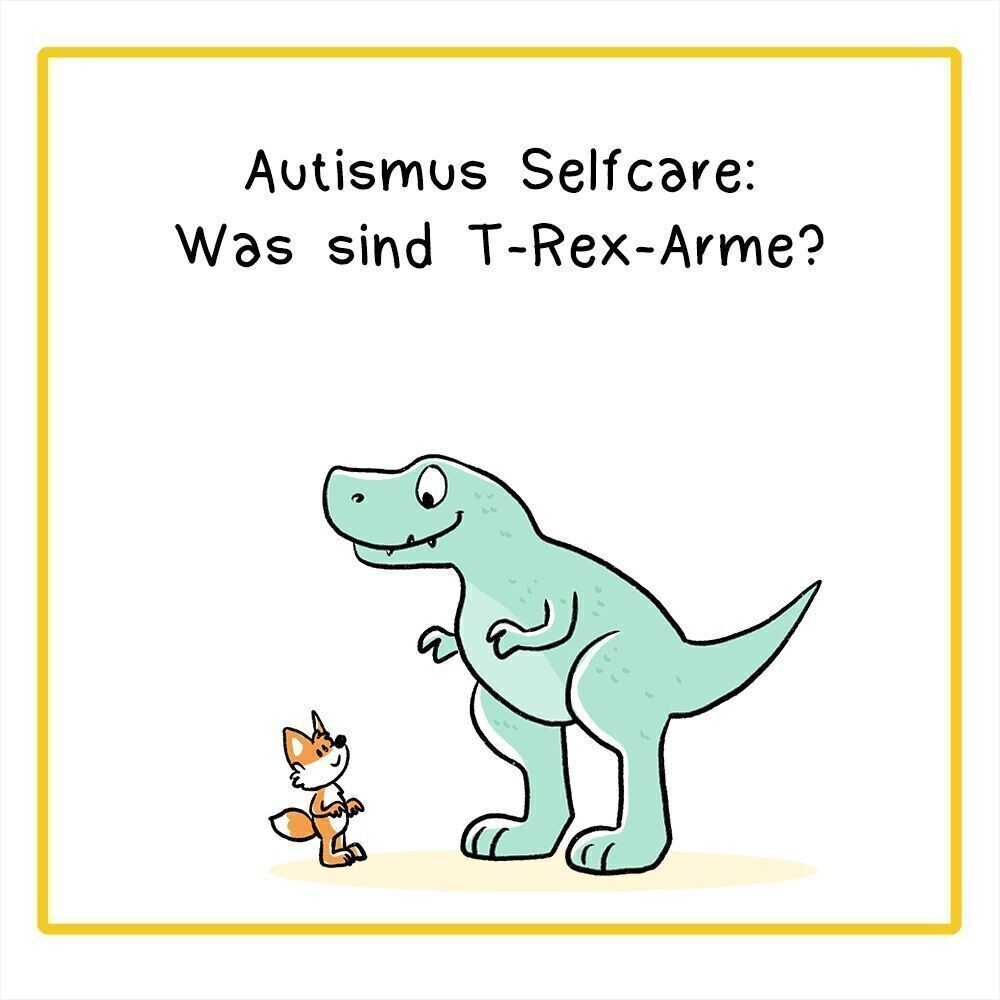 Comic in drei Panels.
Erster Panel, die Überschrift lautet: Autismus Selfcare: Was sind T-Rex-Arme?
Illustration: Ein T-Rex und ein Fuchs stehen zusammen und schauen sich. Der Fuchs hält die Arme wie der T-Rex dicht an den Körper