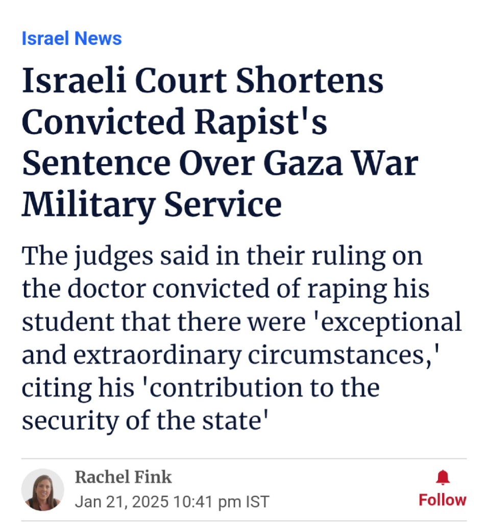 Screenshot of an article with the headline "Israeli Court Shortens Convicted Rapist's Sentence Over Gaza War Military Service" and the subheading "The judges said in their ruling on the doctor convicted of raping his student that there were 'exceptional and extraordinary circumstances,' citing his 'contribution to the security of the state'" 