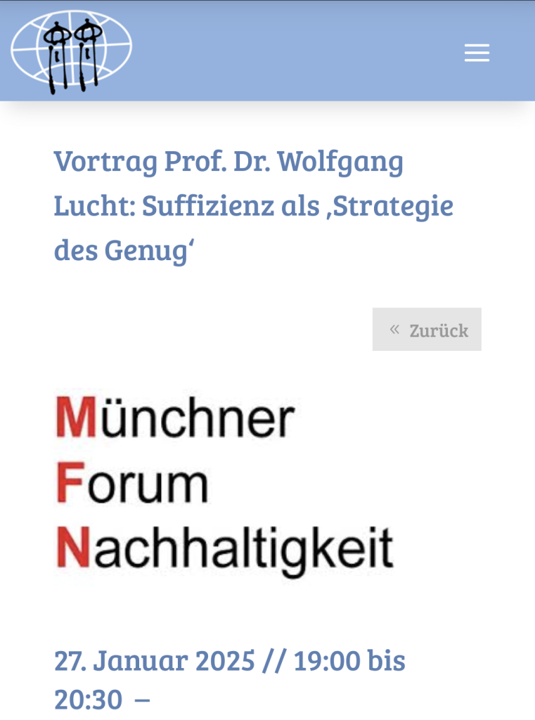 On the website of Münchener Forum Nachhaltigkeit, an announcement of the talk: "Vortrag Prof. Dr. Wolfgang Lucht: "Suffizienz als 'Strategie des Genug'.  27 Januar 2025, 19:00 bis 20:30."