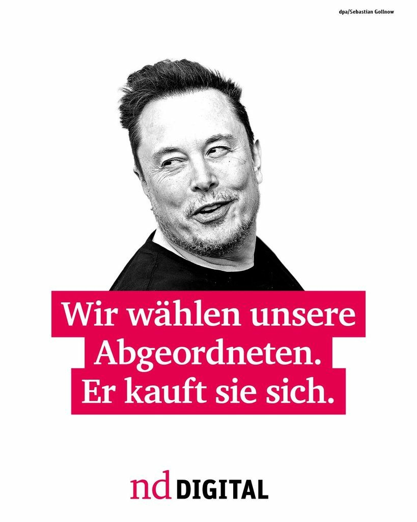 Ein Bild von Elon Musk und der Text: "Wir wählen unsere Abgeordneten. Er kauft sie sich." nd.Digital