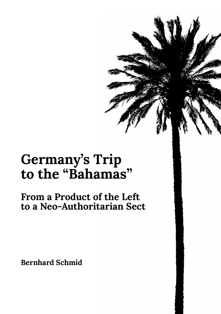 Germany’s Trip to the “Bahamas”
From a Product of the Left to a Neo-Authoritarian Sect

Bernhard Schmid