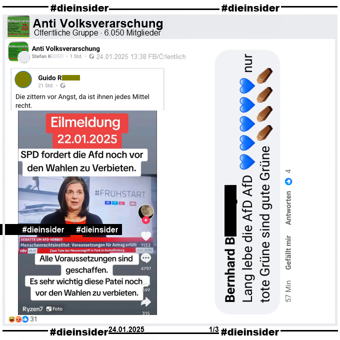 In der öffentlichen Gruppe "Anti Volksverarschung" wird ein Screenshot geteilt, auf dem man Katrin Göring-Eckardt in der rtl/ntv Sendung Frühstart, mit dem Titel "Debatte um AfD-Verbot: Menschenrechtsinstitut: Voraussetzungen für Antrag erfüllt." sieht. Dazu wurde noch folgender Text geschrieben: "Eilmeldung 22.01.2025. SPD fordert die AfD noch vor den Wahlen zu Verbieten. Alle Voraussetzungen sind geschaffen. Es sehr wichtig diese Partei noch vor den Wahlen zu verbieten."

Wir zeigen auf Slide 1 den von uns angezeigten Kommentar "Lang lebe die AfD AfD (5 blaue Herzen) nur tote Grüne sind gute Grüne (4 Sarg Emojis)."

