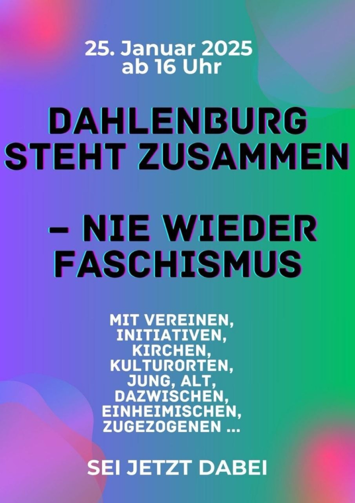 A poster announces a rally in Dahlenburg on January 25th, 2025, starting at 4 PM.  The main text proclaims "Dahlenburg Stands Together - Never Again Fascism,"  It also states that the event is organized with the participation of associations, initiatives, churches, cultural institutions, and people of all ages and backgrounds.  The poster encourages viewers to participate with the phrase "Be there now".