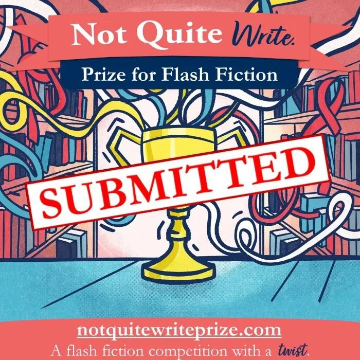 Screenshot of the SUBMITTED page from the Not Quite Write Prize website.