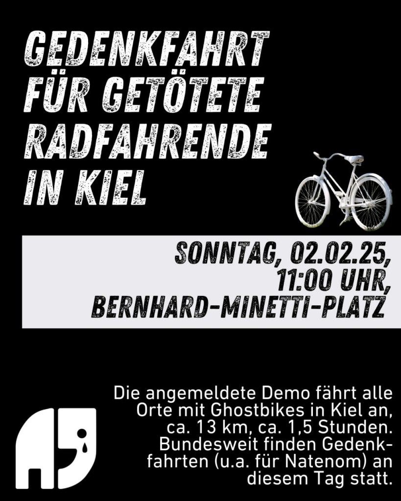 Sharepic zum Demoaufruf mit weinendem Natenom-Elefanten. 

"Gedenkfahrt für getötete Radfahrende in Kiel, Sonntag 2.2.2025, 11 Uhr, Berhard-Minetti-Platz. Die angemeldete Demo fährt alle Kieler Ghostbikes an, ca. 13 Kilometer, ca. 1,5 Stunden. Bundesweit finden an dem Tag weitere Gedenkfahrten (u.a. für Natenom) statt."