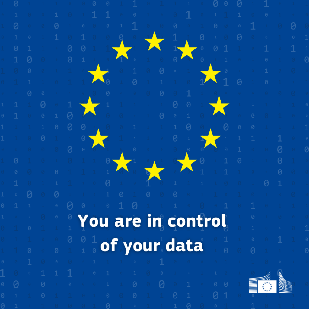 A blue background with 12 golden stars arranged in a circle. Beneath it are 0 and 1 with different tones of blue and white, mimicking a cascade. Below  is the text "You are in control of your data." Close to it is the logo of the European Commission.