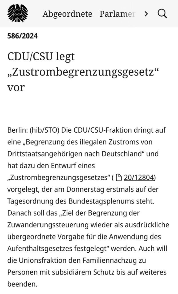 CDU/CSU legt „Zustrombegrenzungsgesetz“ vor  Berlin: (hib/STO) Die CDU/CSU-Fraktion dringt auf eine „Begrenzung des illegalen Zustroms von Drittstaatsangehörigen nach Deutschland“ und hat dazu den Entwurf eines „Zustrombegrenzungsgesetzes“ (20/12804) vorgelegt, der am Donnerstag erstmals auf der Tagesordnung des Bundestagsplenums steht. Danach soll das „Ziel der Begrenzung der Zuwanderungssteuerung wieder als ausdrückliche übergeordnete Vorgabe für die Anwendung des Aufenthaltsgesetzes festgelegt“ werden. Auch will die Unionsfraktion den Familiennachzug zu Personen mit subsidiärem Schutz bis auf weiteres beenden.