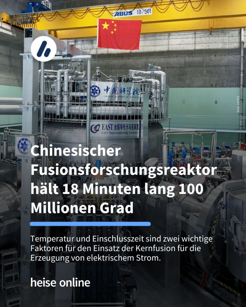 Das Bild zeigt den chinesischen Fusionsforschungsreaktor EAST. In der Überschrift steht: "Chinesischer Fusionsforschungsreaktor hält 18 Minuten lang 100 Millionen Grad" dadrunter steht: Temperatur und Einschlusszeit sind zwei wichtige Faktoren für den Einsatz der Kernfusion für die Erzeugung von elektrischem Strom.