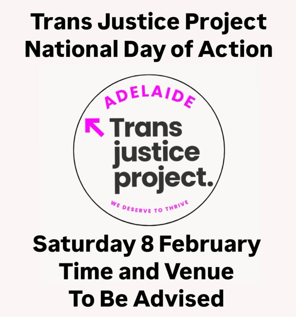 Poster reads: Trans justice project national day of action -  Saturday 8 February time and venue to be advised - Adelaide transjustice project