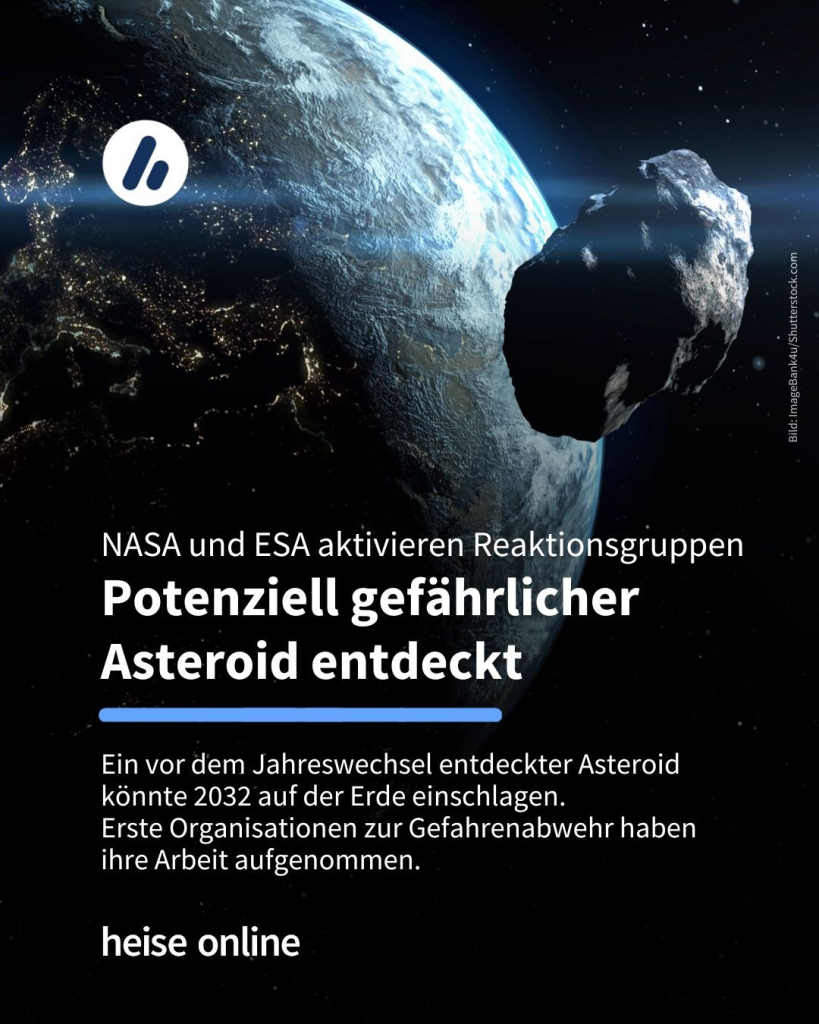 Das Bild zeigt die Erde und einen Asteroiden aus der Weltraumperspektive. In der Überschrift steht: "NASA und ESA aktivieren Reaktionsgruppen
Potenziell gefährlicher Asteroid entdeckt" dadrunter steht: "Ein vor dem Jahreswechsel entdeckter Asteroid könnte 2032 auf der Erde einschlagen. 
Erste Organisationen zur Gefahrenabwehr haben ihre Arbeit aufgenommen."