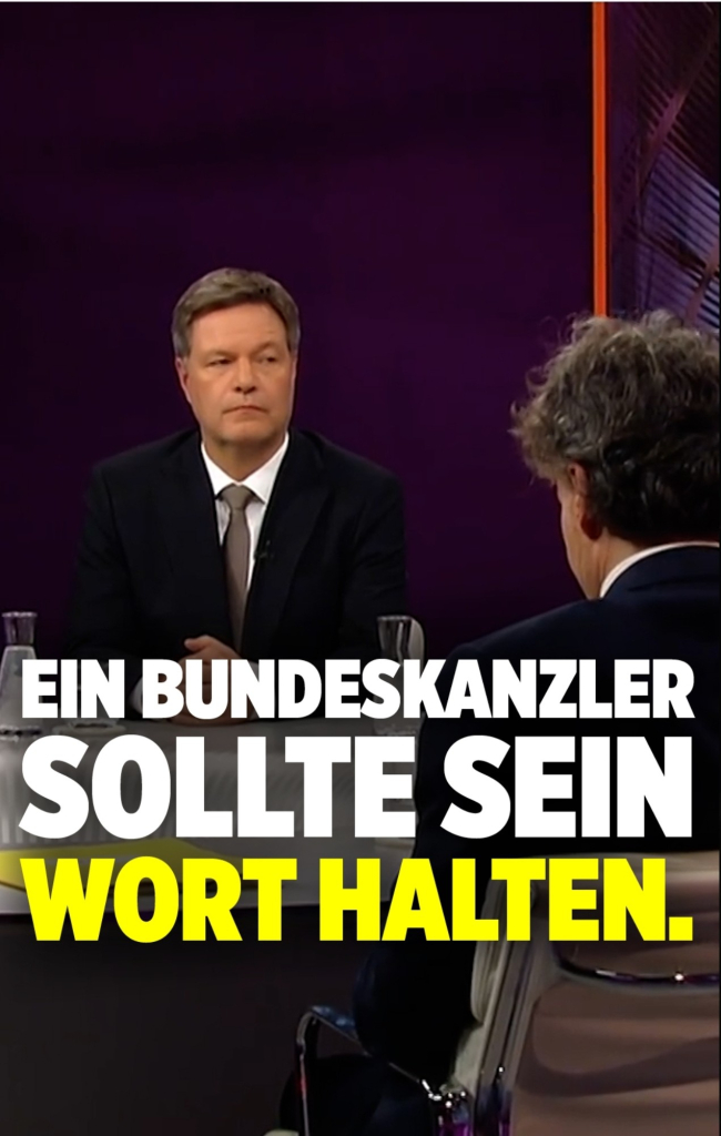 Robert Habeck im Bild, ein Bundeskanzler sollte sein Wort halten