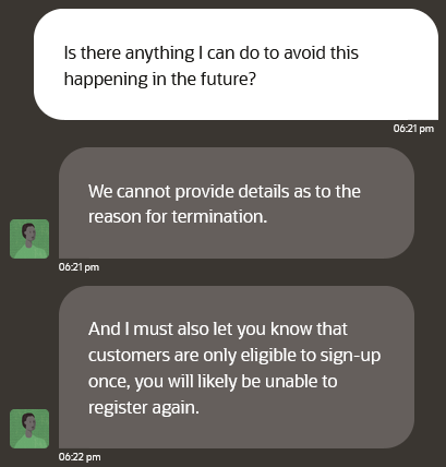 A screenshot of a conversation between a high level Oracle Cloud support team member and Erik Uden. Erik Uden writes “Is there anything can do to avoid this happening in the future?”

The Oracle Cloud Team member responds “We cannot provide details as to the reason for termination.” and “And I must also let you know that Customers are only eligible to sign-up once, you will likely be unable to register again.”