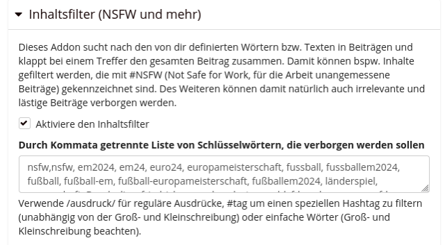 Der Screenshot zeigt einen Inhaltsfilter für Friendia, in dem Filterworte wie nsfw,nsfw, em2024, em24, euro24, europameisterschaft, fussball, fussballem2024, fußball, fußball-em, fußball-europameisterschaft, fußballem2024, länderspiel, mannschaft, Bundesliga, friedrich, merz, bundestagswahl, fdp, cdu, csu, cxu, afd, kanzler, spd, scholz, lindner, demo, demonstrieren, Wutbürger, union, wahlkampf, Regierung, Bürgerkrieg, Geflüchtete, noafd, Wahlkampf, elon, musk, trump, nazi, kanzlerkandidat eingetragen sind.