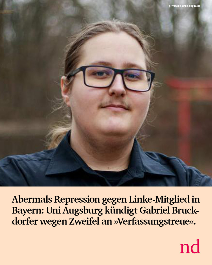 Abermals Repression gegen Linke-Mitglied in Bayern: Uni Augsburg kündigt Gabriel Bruckdorfer wegen Zweifel an »Verfassungstreue«.