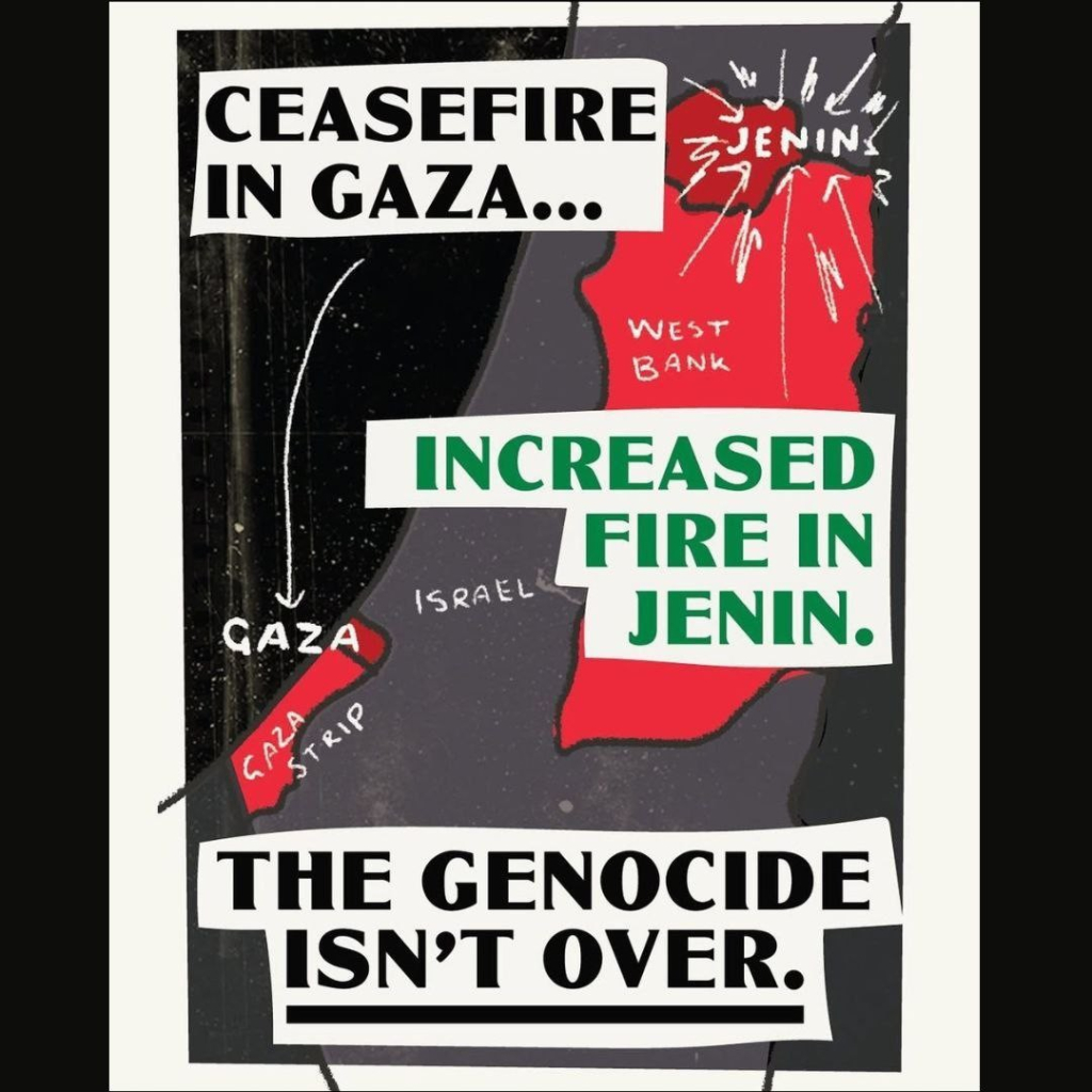 Ceasefire in Gaza, increased fire in Jenin. The genocide isn't over.