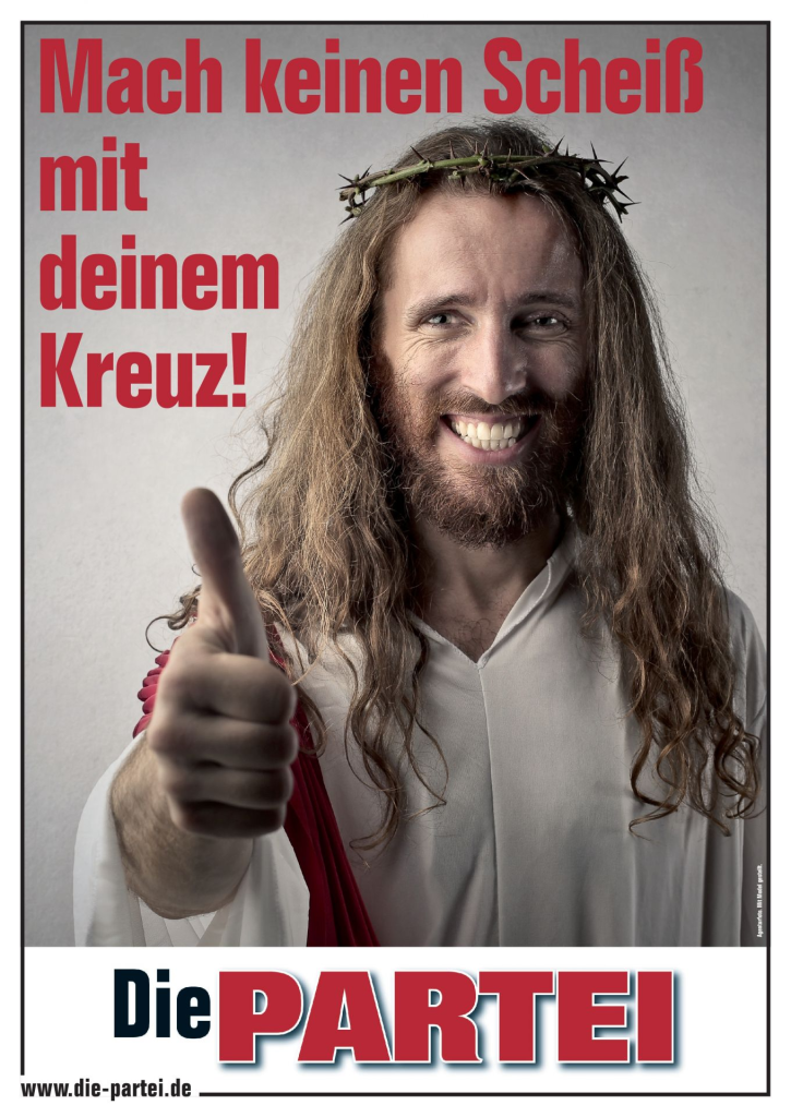 Jesus Christus hält den Daumen auf einem Die PARTEI-Plakat gehoben - dazu die Aufforderung "Mach keinen Scheiß mit deinem Kreuz!"