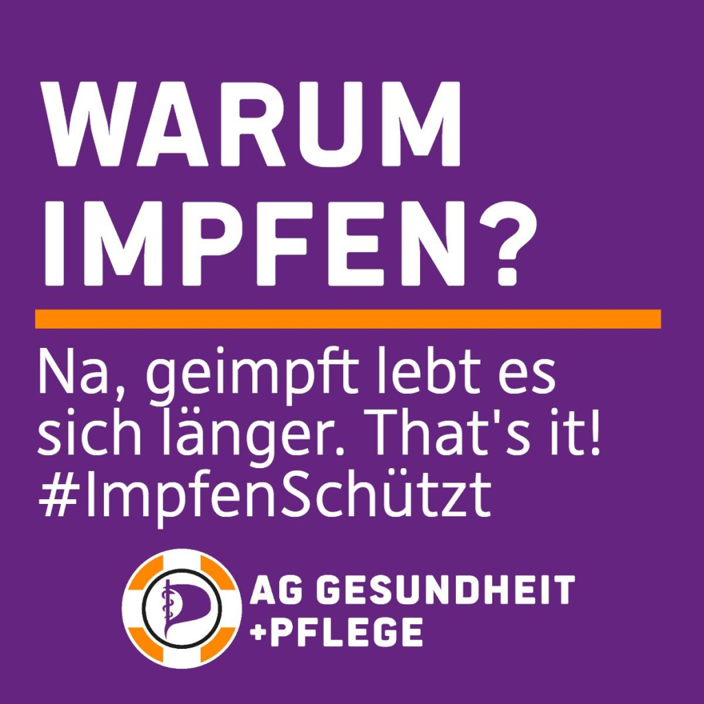 Sharepic in mit lila farbendem Hintergrund. Oberer Schriftzug: "Warum impfen?", orange farbende Trennlinie, hierunter weiter "Na, geimpft lebt es sich länger. That's it!
#ImpfenSchützt"
Darunter das Logo der AG Gesundheit + Pflege der Piratenpartei Deutschland