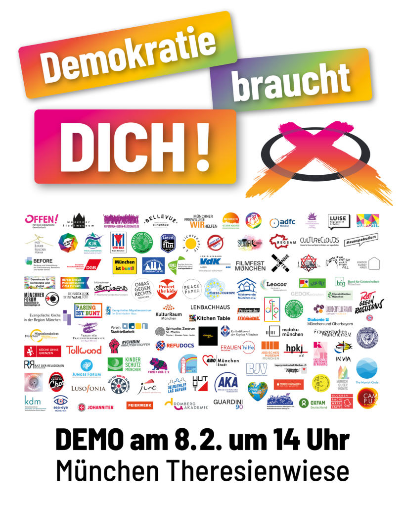 Poster für Demo: "Demokratie braucht Dich" viele kleine Unterstützer-Logos
"Demo am 8.2. um 14 Uhr, München, Theresienwiese "