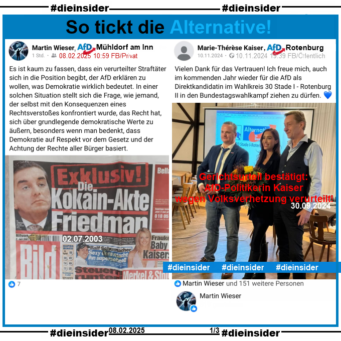 Martin Wieser AfD Mühldorf am Inn teilt das Bild-Zeitung Titelblatt vom 02.07.2003 "Die Kokain-Akte Friedman" und schreibt "Es ist kaum zu fassen, dass ein verurteilter Straftäter sich in die Position begibt, der AfD erklären zu wollen, was Demokratie wirklich bedeutet. In einer solchen Situation stellt sich die Frage, wie jemand, der selbst mit den Konsequenzen eines Rechtsverstoßes konfrontiert wurde, das Recht hat, sich über grundlegende demokratische Werte zu äußern, besonders wenn man bedenkt, dass Demokratie auf Respekt vor dem Gesetz und der Achtung der Rechte aller Bürger basiert."

Weiter zeigen wir den Post der rechtskräftig verurteilten Volksverhetzerin Marie-Thérèse Kaiser AfD Rotenburg vom 10.11.2024 zu ihrer Bundestagswahl-Nominierung für den Wahlkreis Wahlkreis 30 Stade I - Rotenburg II, den u.a. Martin Wieser liket.
