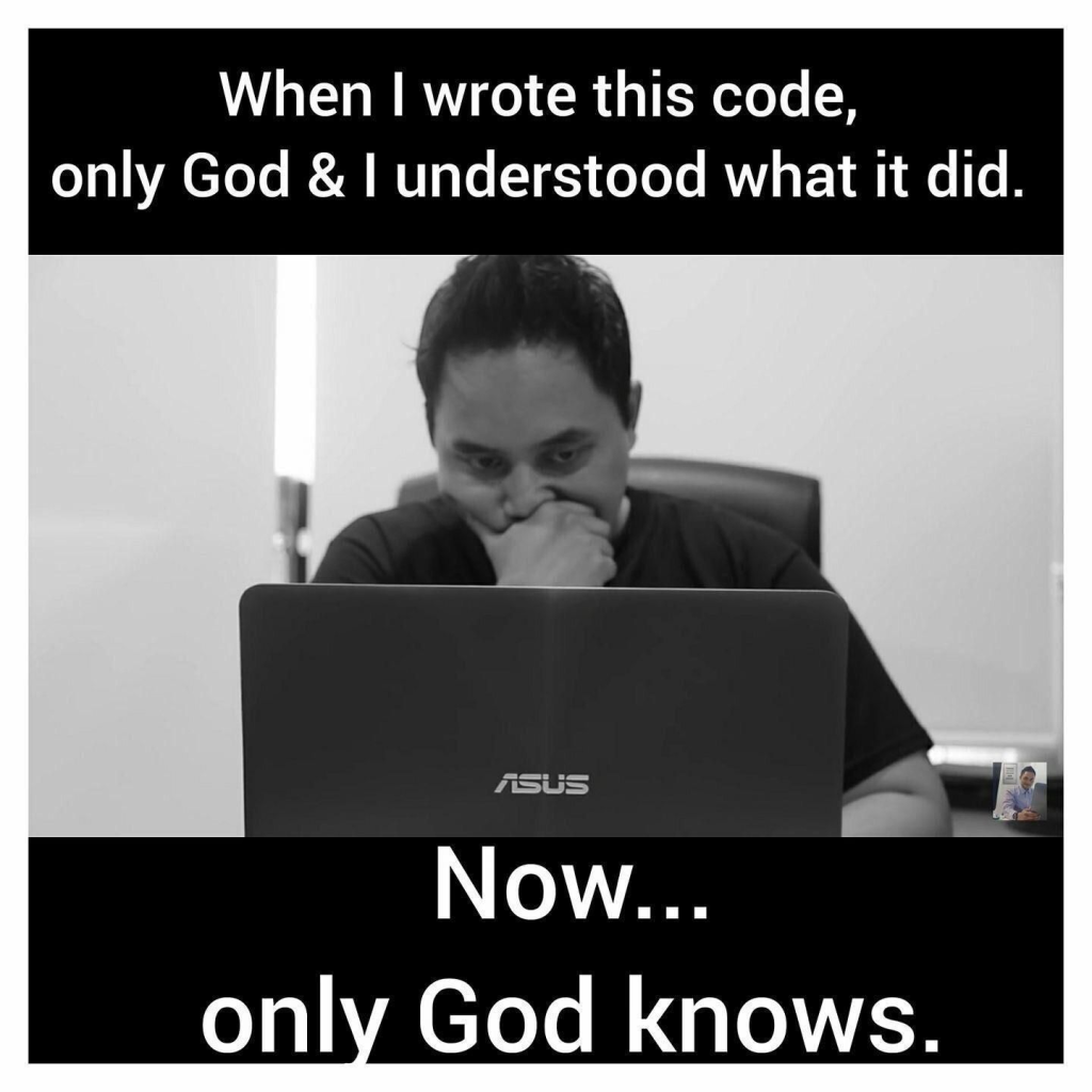 When | wrote this code, only God & I understood what it did. [Photo of a person looking puzzled looking at a laptop screen]. Now... only God knows. 