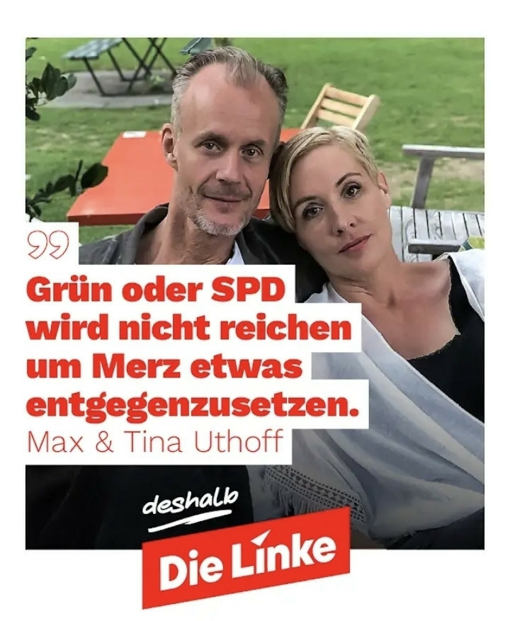 Ein Bild auf dem Max und Tina Utthof zu sehen sind.
Schrift:
"Grün oder SPD wird nicht reichen um Merz etwas entgegenzusetzen."
Max & Tina Uthoff

deshalb Die Linke