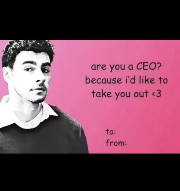 Luigi Mangione saying: Are you a CEO? Because I would love to take you out. 
(Looks like a Valentine's invitation)