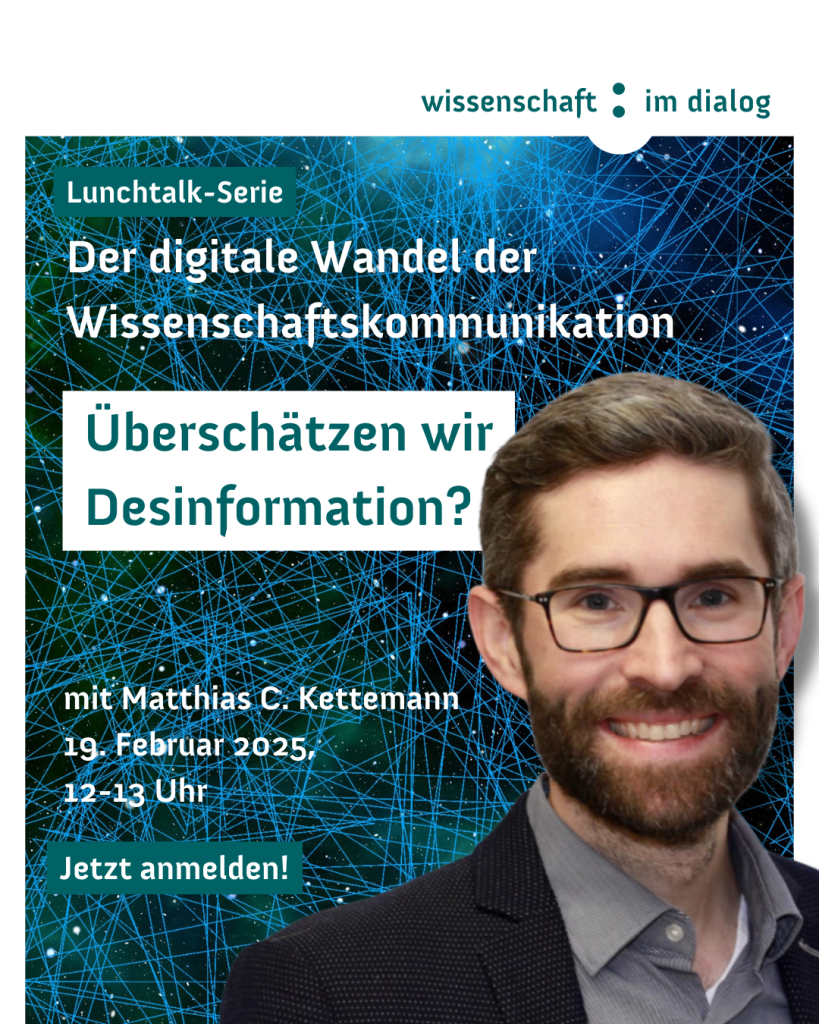 Lunchtalk-Serie Der digitale Wandel der Wissenschaftskommunikation "Überschätzen wir Desinformation?" mit Matthias C. Kettemann. 19. Februar 2025, 12-13 Uhr. Jetzt anmelden! Portrait von Kettemann