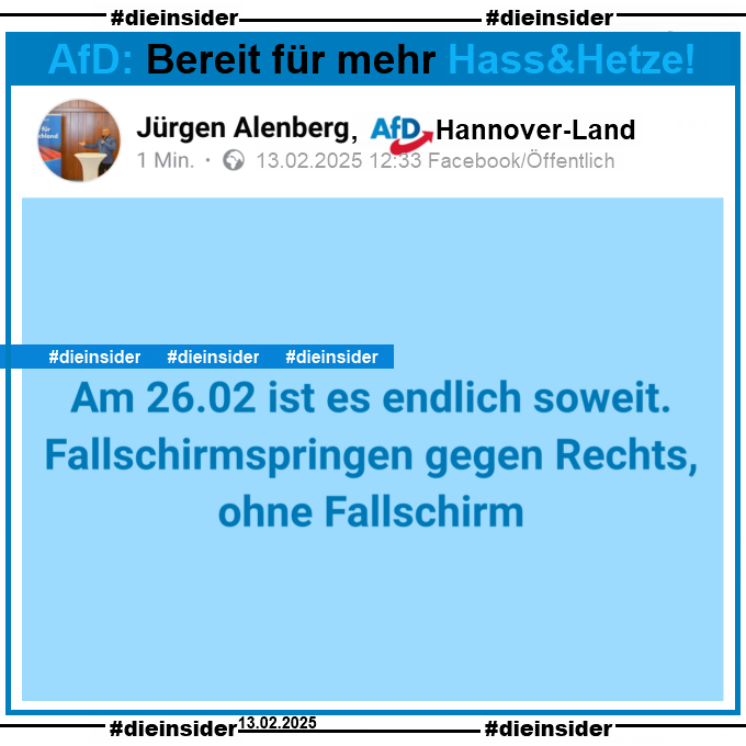 Jürgen Alenberg von der AfD Hannover-Land, postet heute am 13.02.2025 um 12:33 "Am 26.02 ist es endlich soweit. Fallschirmspringen gegen Rechts, ohne Fallschirm."
