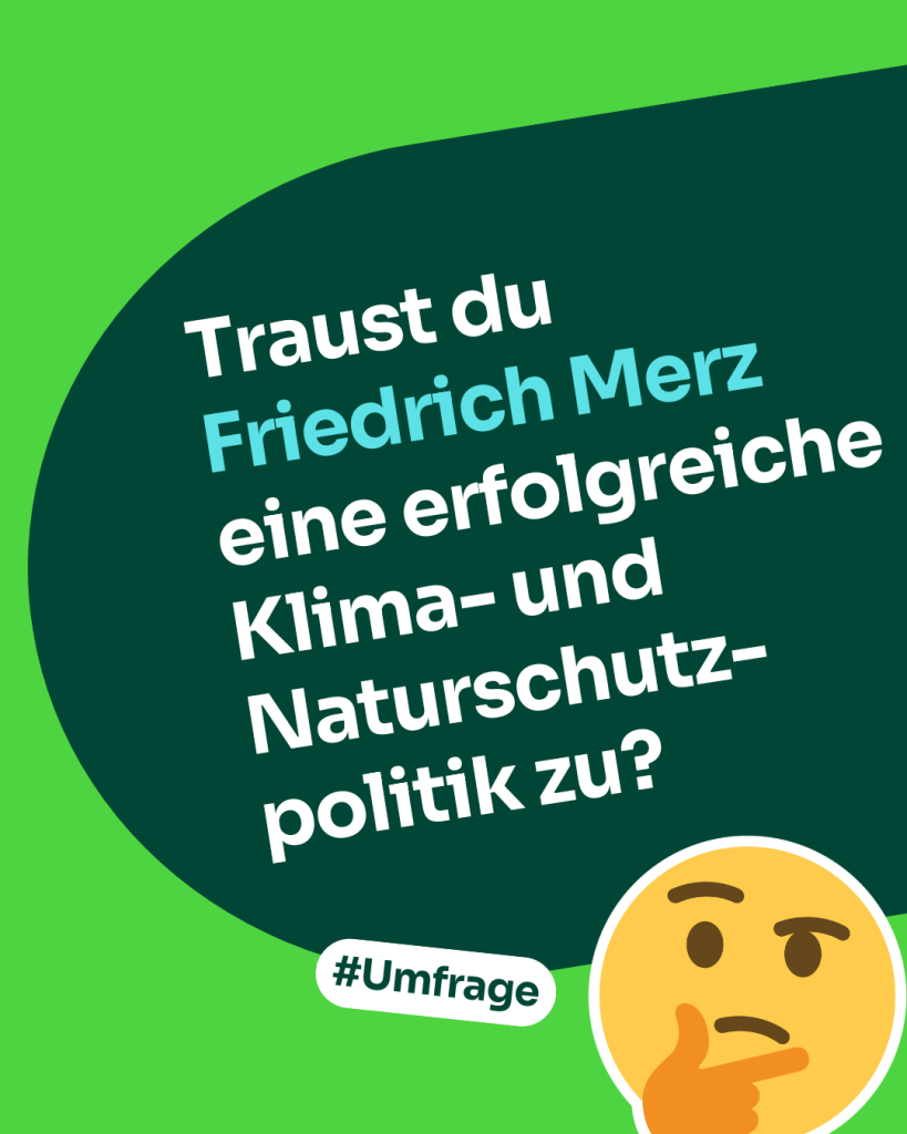 Traust du Friedrich Merz eine erfolgreiche Klima- und Naturschutzpolitik zu?