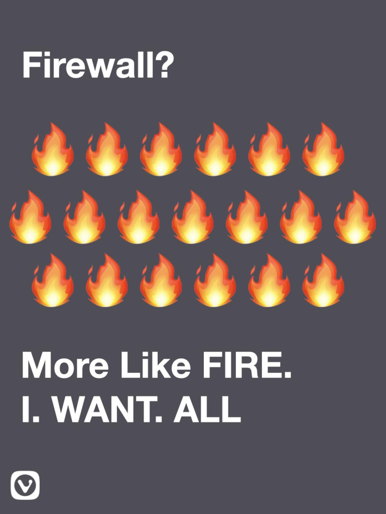 Question "Firewall?" followed by three rows of flame emojis, followed by an answer "More Like FIRE. I. WANT. ALL"