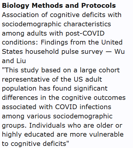 Biology Methods and Protocols
Association of cognitive deficits with sociodemographic characteristics among adults with post-COVID conditions: Findings from the United States household pulse survey — Wu and Liu
"This study based on a large cohort representative of the US adult population has found significant differences in the cognitive outcomes associated with COVID infections among various sociodemographic groups. Individuals who are older or highly educated are more vulnerable to cognitive deficits"