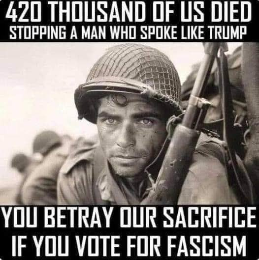 A GI clutching his rifle and looking wistfully into the distance of what could be hours before landing on the beaches of Normandy on D-Day.
The text reads: "420 thousands of us died stopping a man who spoke like Trump. You betray our sacrifice if you vote for fascism."