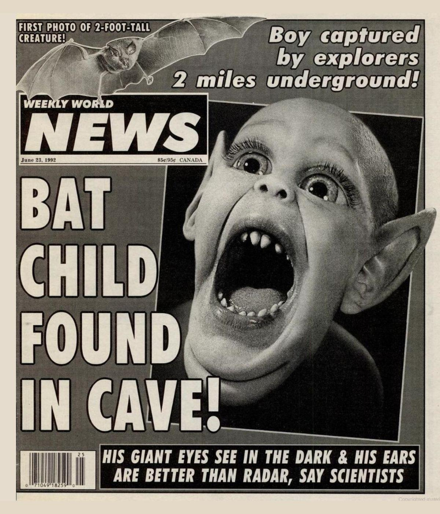 1980s Weekly World News front page: "Bat Child Found in Cave! Boy captured by explorers two miles underground!" Faked photo shows small child with fangs and long, pointy ears