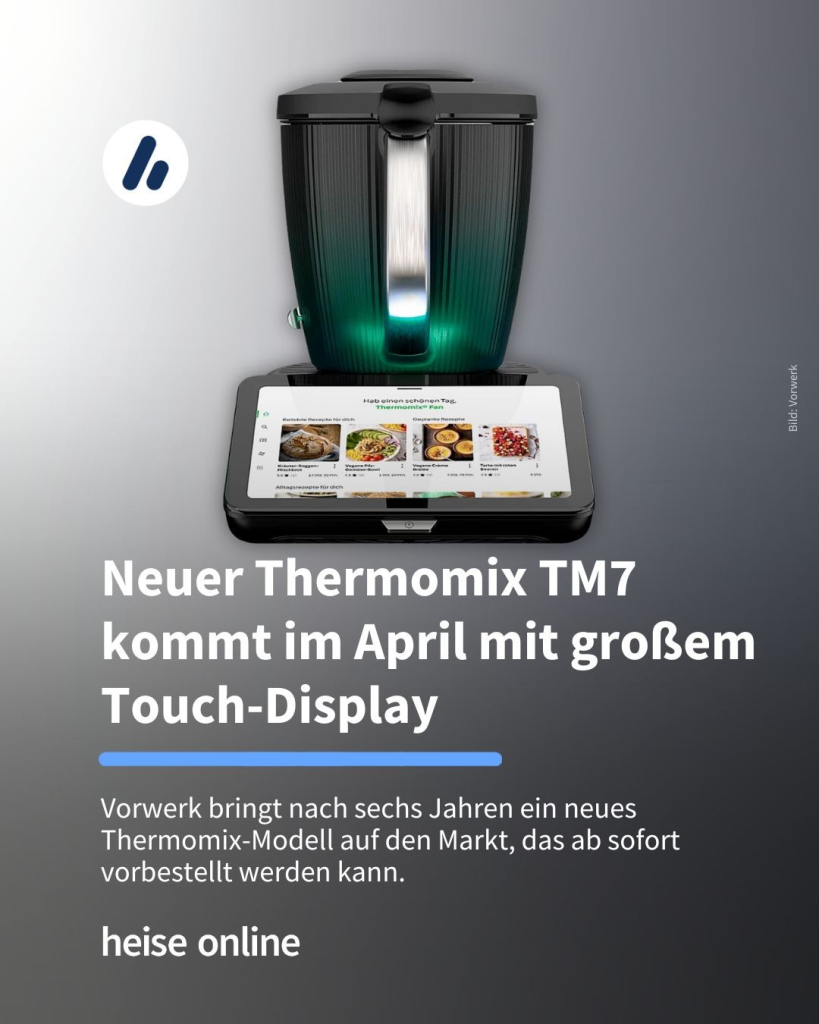 Das Bild zeigt den neuen Thermomix TM7. Im Bild steht: "Neuer Thermomix TM7 kommt im April mit großem Touch-Display" dadrunter steht: "Vorwerk bringt nach sechs Jahren ein neues Thermomix-Modell auf den Markt, das ab sofort vorbestellt werden kann."