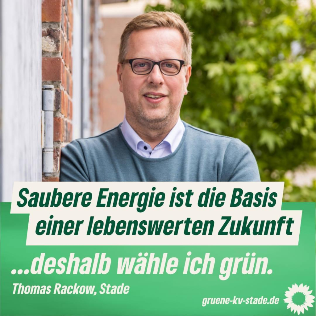 Wahlplakat der Grünen aus dem Landkreis Stade mit einem Bild von Thomas Rackow aus Stade.

Sein Wahlspruch zur Bundestagswahl 2025 ist: "Saubere Energie ist die Basis einer lebenswerten Zukunft, deshalb wähle ich grün".