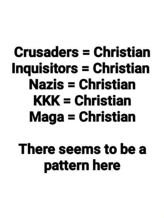 The image presents a list equating various extremist groups—Crusaders, Inquisitors, Nazis, KKK, and Maga (Make America Great Again) supporters—with the label "Christian." The repeating phrase, "Christian," suggests a pattern or implicit association among these groups. After the list, the statement "There seems to be a pattern here" emphasizes this repeated association. The image aims to highlight what some perceive as a consistent religious trauma-linked background among these extremist factions.