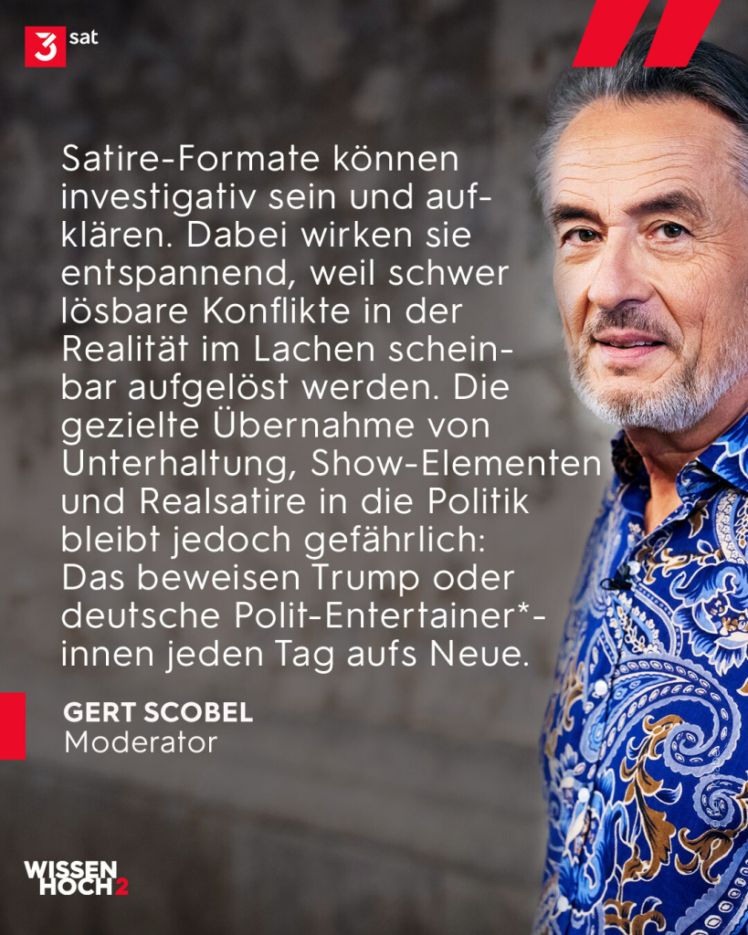 Bildbeschreibung: Foto von Moderator Gert Scobel. Zitat: "Satire-Formate können investigativ sein und aufklären. Dabei wirken sie entspannend, weil schwer lösbare Konflikte in der Realität im Lachen scheinbar aufgelöst werden. Die gezielte Übernahme von Unterhaltung, Show-Elementen und Realsatire in die Politik bleibt jedoch gefährlich: Das beweisen Trump oder deutsche Polit-Entertainer: innen jeden Tag aufs Neue."
