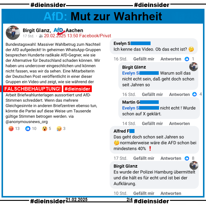 Hier zeigen wir weitere Kommentare des Fake-Posts von Birgit Glanz, AfD Aachen.

Evelyn "Ich kenne das Video. Ob das echt ist?" und die Antworten von Birgit Glanz "Warum soll das nicht echt sein, daß geht doch schon seit Jahren so." und Martin "nicht echt ! Wurde schon auf X geklärt.".
Außerdem Alfred mit "Das geht doch schon seit Jahren so 🤔normalerweise wäre die AFD schon bei mindestens 40%!" und Birgit Glanz "Es wurde der Polizei Hamburg übermittelt und die hält es für echt und ist bei der Aufklärung."
